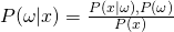 P(\omega|x) = \frac{P(x|\omega), P(\omega)}{P(x)}
